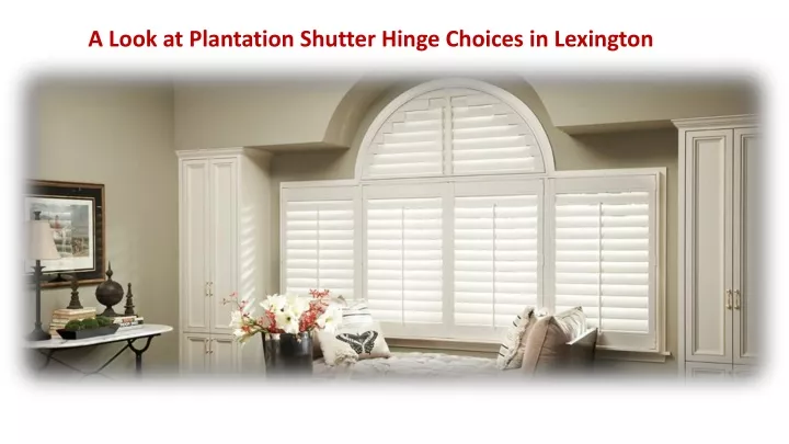 a look at plantation shutter hinge choices