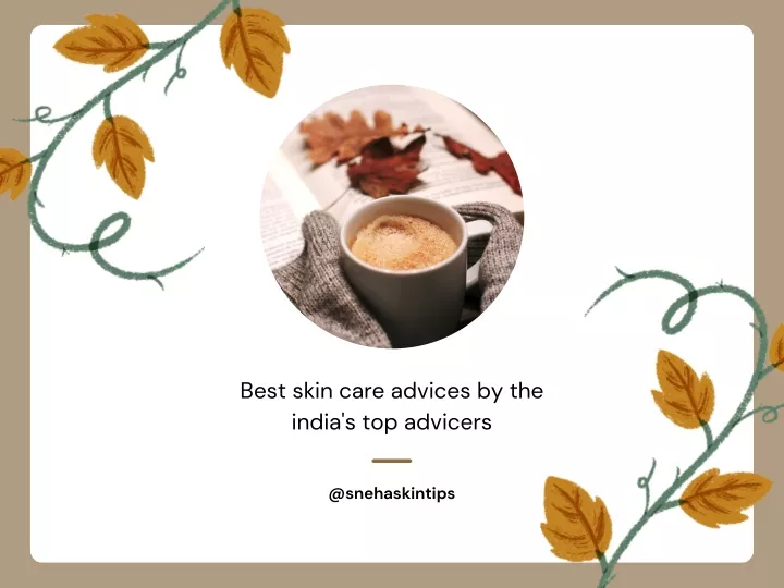 best skin care advices by the india s top advicers