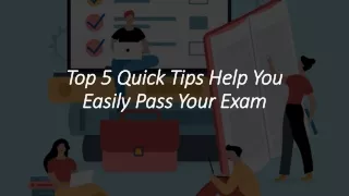 Top 5 Quick Tips to Help You Easily Pass Your Exam