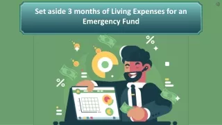 Set aside 3 months of Living Expenses for an Emergency Fund