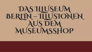 Das Illuseum Berlin – Illusionen aus dem Museumsshop