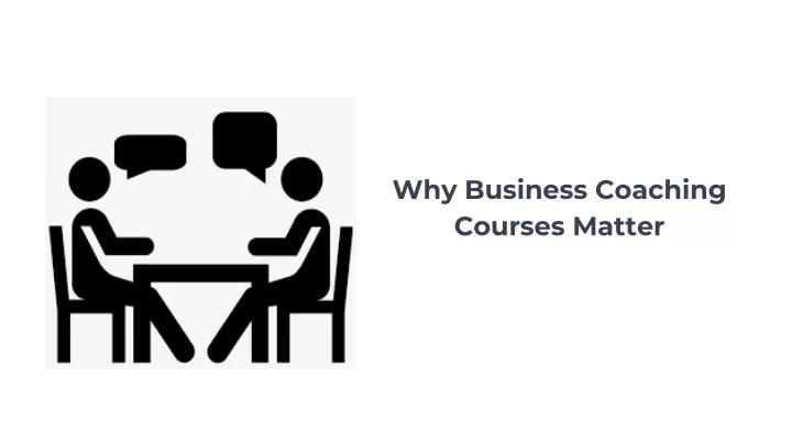 why business coaching courses matter