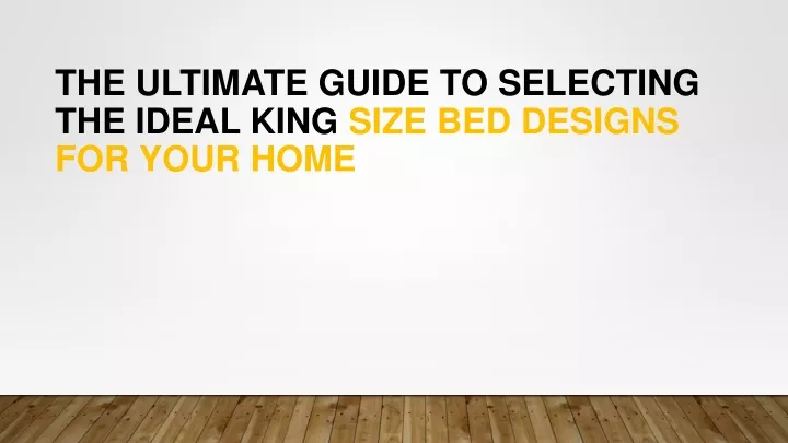 the ultimate guide to selecting the ideal king size bed designs for your home