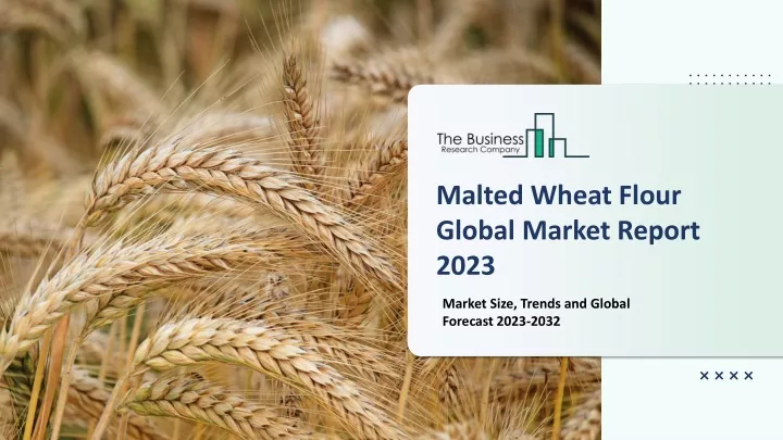 malted wheat flour global market report 2023