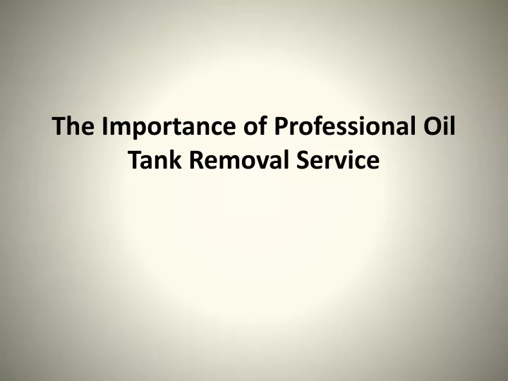 the importance of professional oil tank removal service