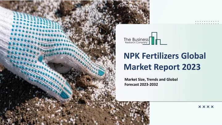 npk fertilizers global market report 2023