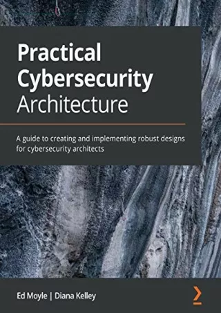 practical cybersecurity architecture a guide