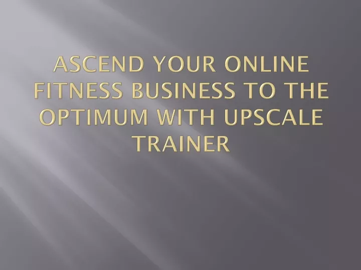 ascend your online fitness business to the optimum with upscale trainer