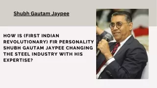 How is (First Indian Revolutionary) Fir Personality Shubh Gautam Jaypee