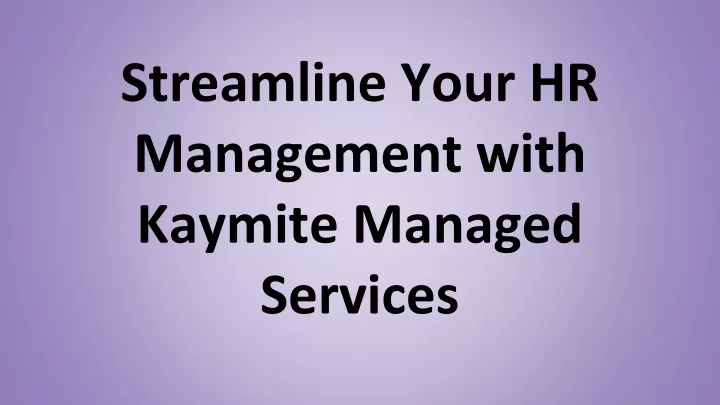 streamline your hr management with kaymite managed services