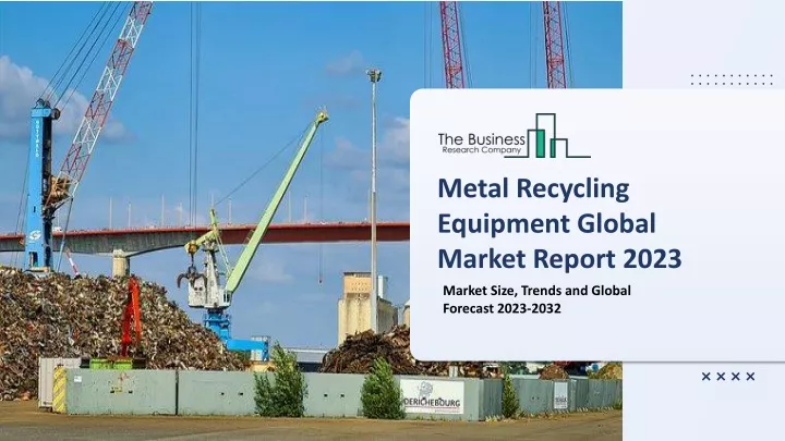 metal recycling equipment global market report