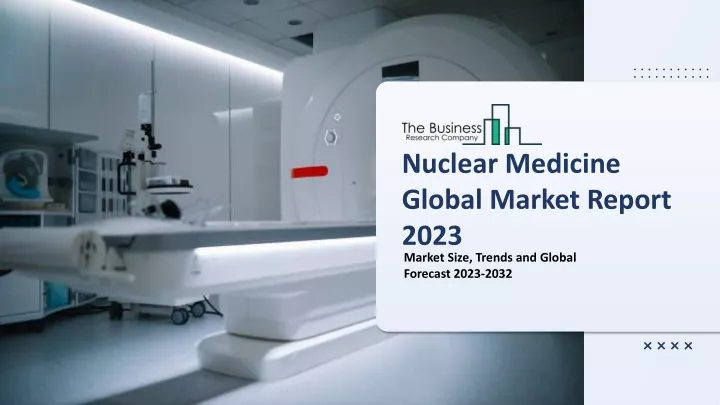 nuclear medicine global market report 2023
