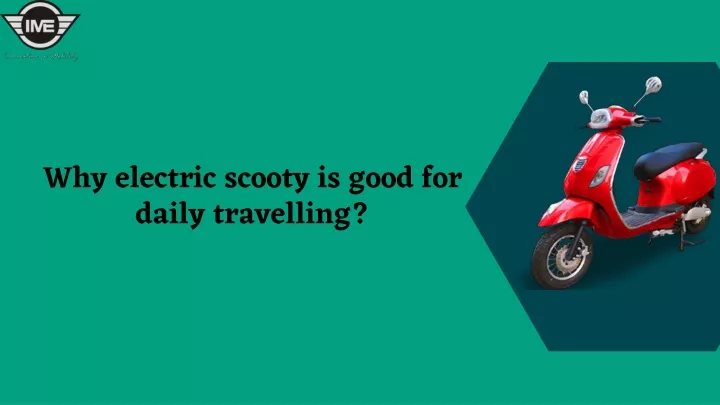 why electric scooty is good for daily travelling
