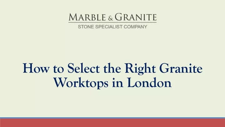 how to select the right granite worktops in london