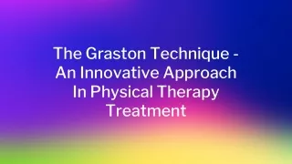 The Graston Technique - An Innovative Approach In Physical Therapy Treatment - Presentation (1)