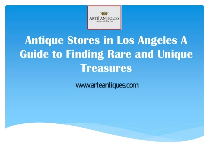 antique stores in los angeles a guide to finding rare and unique treasures