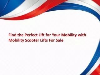Find the Perfect Lift for Your Mobility with Mobility Scooter Lifts For Sale