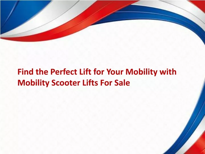 find the perfect lift for your mobility with