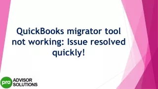 quickbooks migrator tool not working issue resolved quickly