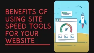 benefits of using site speed tools for your