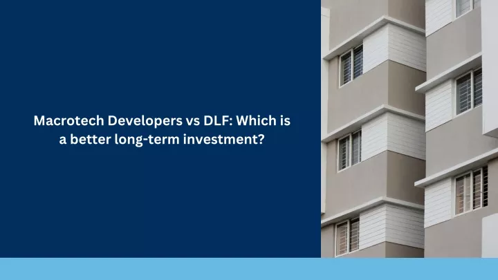 macrotech developers vs dlf which is a better
