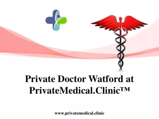 Private Doctor Watford at PrivateMedical.Clinic™