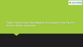 Expert Cancer Care: Best Medical Oncologists Help Patients Achieve Better Outcom