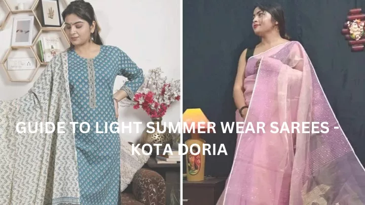 guide to light summer wear sarees kota doria