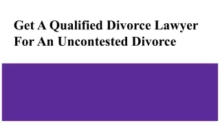 Get A Qualified Divorce Lawyer for An Uncontested divorce