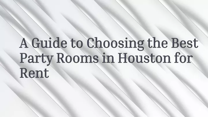 a guide to choosing the best party rooms in houston for rent