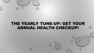 The Yearly Tune-Up Get Your Annual Health Checkup!