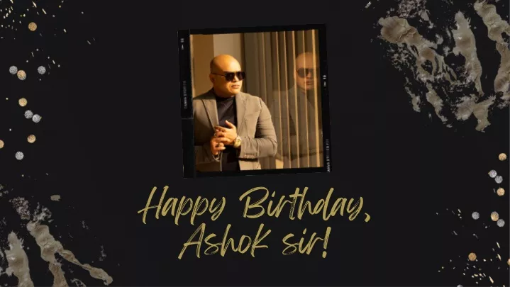 happy birthday ashok sir