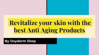 Revitalize your skin with the best Anti Aging Products - Oxyderm Shop