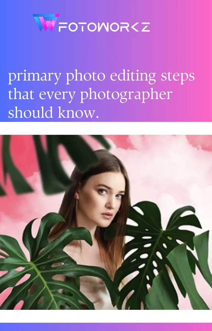 primary photo editing steps that every