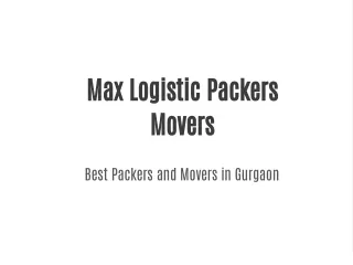 Max Logistic Packers Movers: The Trusted and Experienced Packers and Movers in Gurgaon