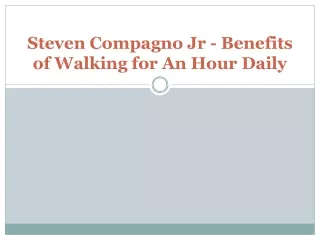 Steven Compagno Jr - Benefits of Walking for An Hour Daily