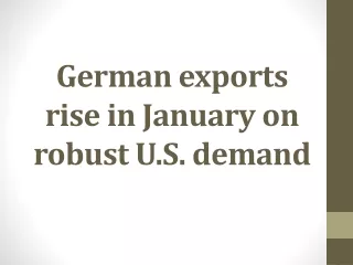 German exports rise in January on robust U.S. demand