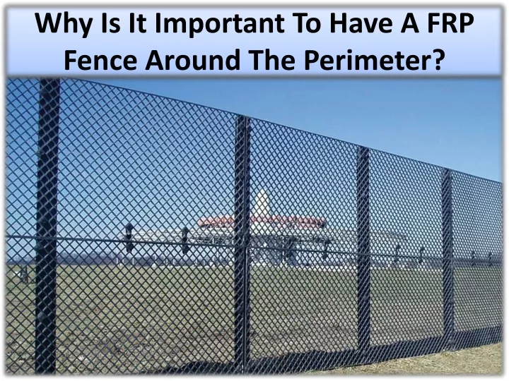 why is it important to have a frp fence around the perimeter