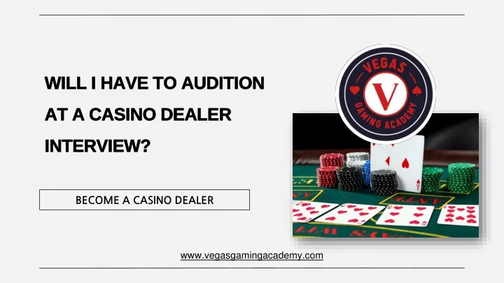 will i have to audition at a casino dealer