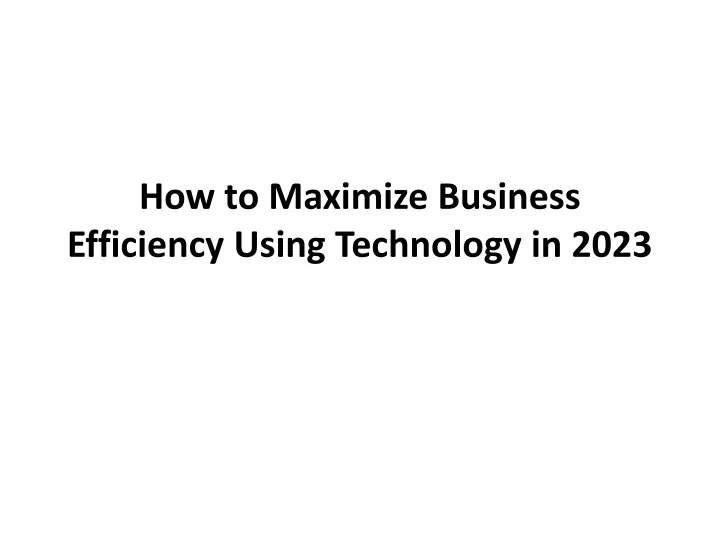 how to maximize business efficiency using technology in 2023