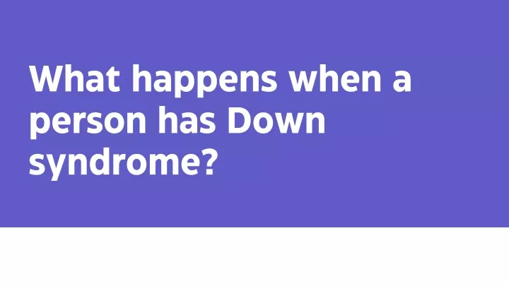 what happens when a person has down syndrome