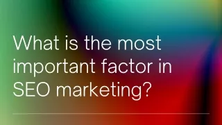 What is the most important factor in SEO marketing