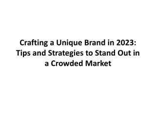 crafting a unique brand in 2023 tips and strategies to stand out in a crowded market