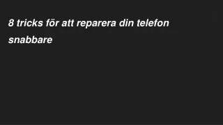 8 tricks för att reparera din telefon snabbare