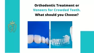 Orthodontic Treatment or  Veneers for Crowded Teeth. What should you Choose