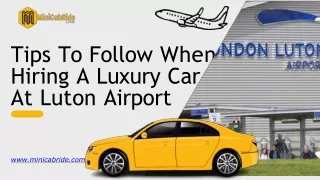 Tips To Follow When Hiring A Luxury Car At Luton Airport