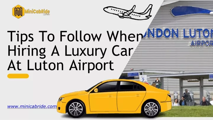 tips to follow when hiring a luxury car at luton airport