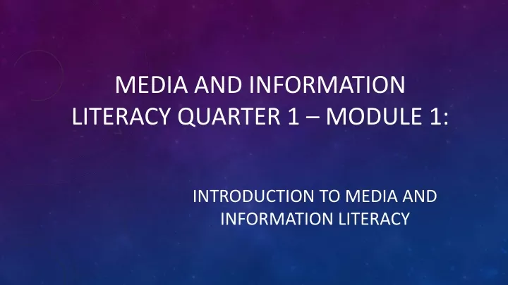 PPT - MEDIA AND INFORMATION LITERACY Quarter 1 – Module PowerPoint Presentation - ID:12049564