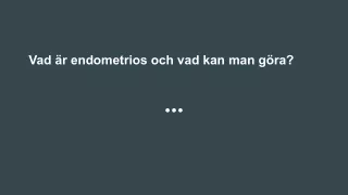 Vad är endometrios och vad kan man göra_