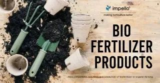Promote Soil Health with Bio-fertilizer Products from Impellobio